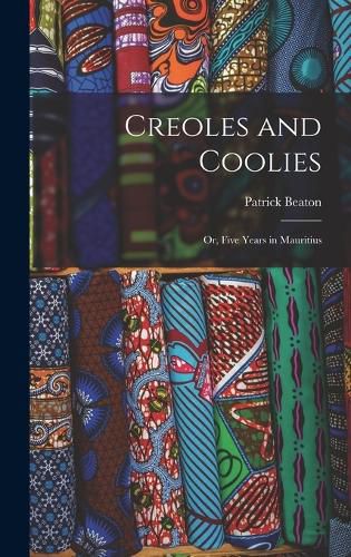 Cover image for Creoles and Coolies; or, Five Years in Mauritius