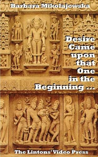 Cover image for Desire Came upon that One in the Beginning ...: Creation Hymns of the Rig Veda