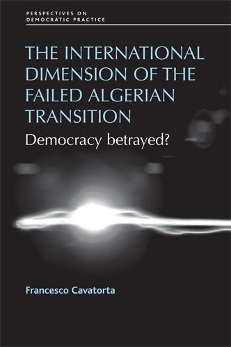 Cover image for The International Dimension of the Failed Algerian Transition: Democracy Betrayed?