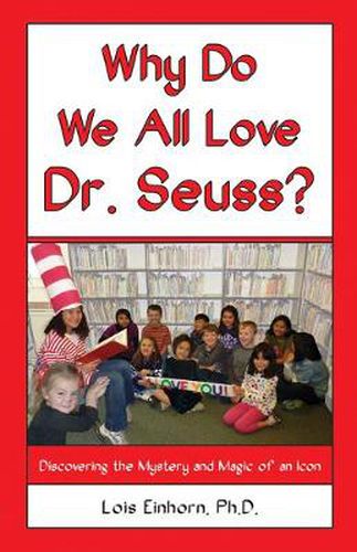 Why Do We All Love Dr. Seuss?: Discovering the Mystery and Magic of an Icon