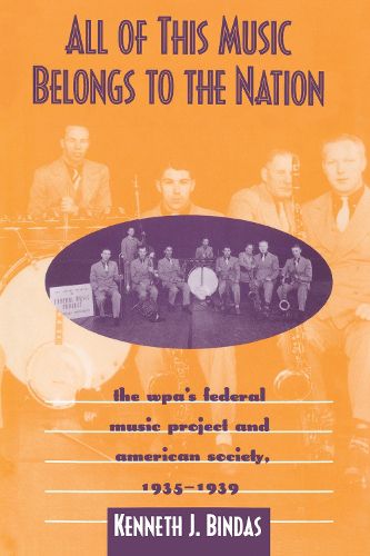 Cover image for All of This Music Belongs to the Nation: The Wpa's Federal Music Project and American Society