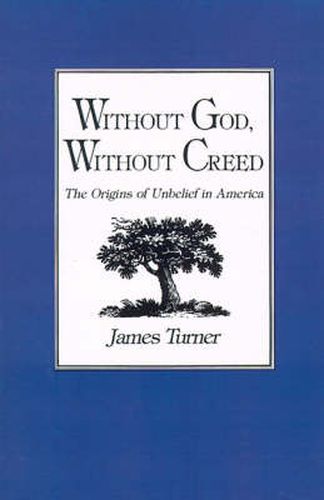 Cover image for Without God, without Creed: The Origins of Unbelief in America