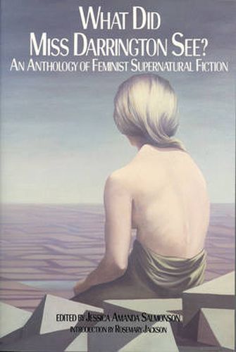 Cover image for What Did Miss Darrington See?: An Anthology of Feminist Supernatural Fiction