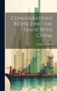 Cover image for Considerations Respecting the Trade With China