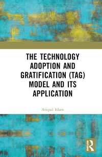 Cover image for The Technology Adoption and Gratification (TAG) Model and Its Application