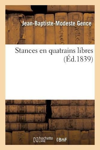 Stances En Quatrains Libres, Faisant Suite Aux Dernieres Considerations Sur l'Auteur de la Grande: Oeuvre de l'Imitation Latine Et Sur l'Internelle Consolation, l'Ancien Titre de l'Imitation