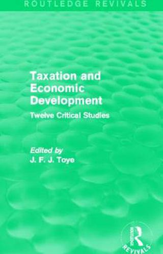 Cover image for Taxation and Economic Development (Routledge Revivals): Twelve Critical Studies