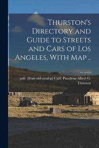 Cover image for Thurston's Directory and Guide to Streets and Cars of Los Angeles, With map ..