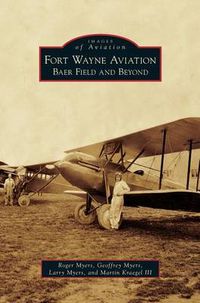 Cover image for Fort Wayne Aviation: Baer Field and Beyond