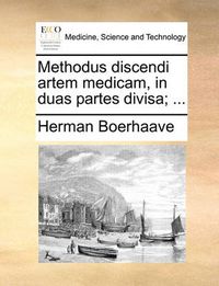 Cover image for Methodus Discendi Artem Medicam, in Duas Partes Divisa; ...