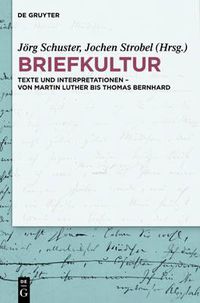 Cover image for Briefkultur: Texte Und Interpretationen - Von Martin Luther Bis Thomas Bernhard