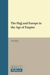 Cover image for The Hajj and Europe in the Age of Empire