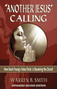Cover image for Another Jesus  Calling - 2nd Edition: How Sarah Young's False Christ is Deceiving the Church