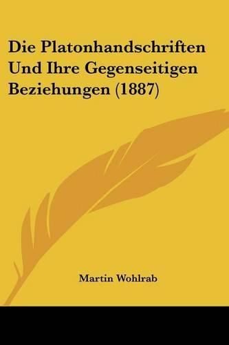 Die Platonhandschriften Und Ihre Gegenseitigen Beziehungen (1887)