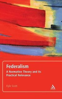 Cover image for Federalism: A Normative Theory and its Practical Relevance