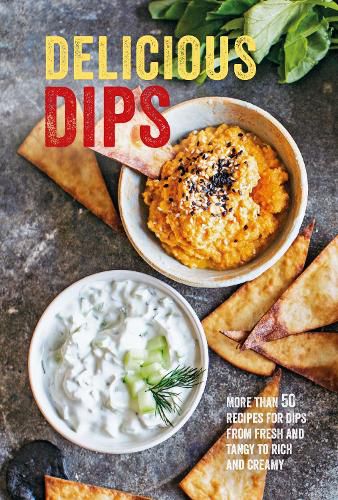 Cover image for Delicious Dips: More Than 50 Recipes for Dips from Fresh and Tangy to Rich and Creamy