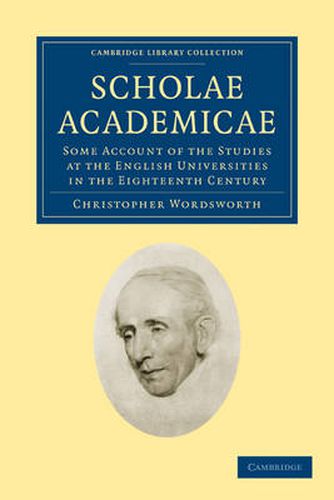 Cover image for Scholae Academicae: Some Account of the Studies at the English Universities in the Eighteenth Century