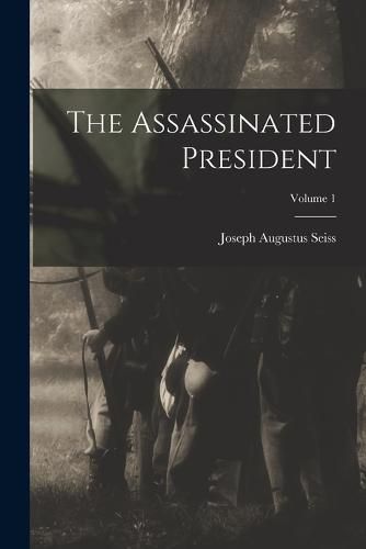 Cover image for The Assassinated President; Volume 1