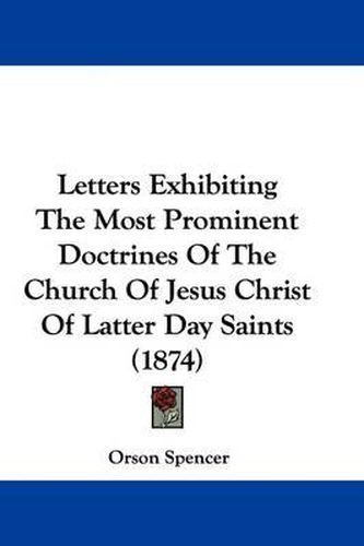 Cover image for Letters Exhibiting The Most Prominent Doctrines Of The Church Of Jesus Christ Of Latter Day Saints (1874)