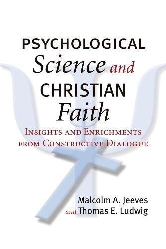 Psychological Science and Christian Faith: Insights and Enrichments from Constructive Dialogue