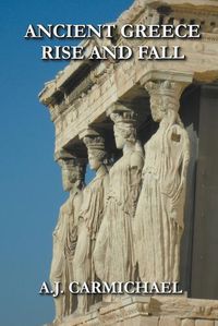 Cover image for Ancient Greece, Rise and Fall