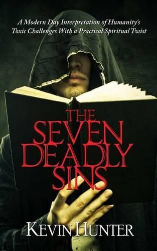 Cover image for The Seven Deadly Sins: A Modern Day Interpretation of Humanity's Toxic Challenges with a Practical Spiritual Twist