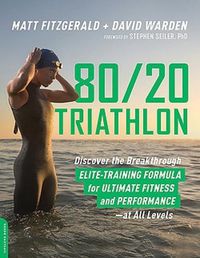 Cover image for 80 20 Triathlon: Discover the Breakthrough Elite-Training Formula for Ultimate Fitness and Performance at All Levels