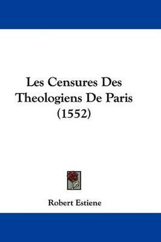 Cover image for Les Censures Des Theologiens De Paris (1552)