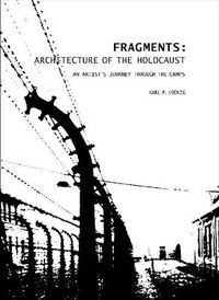 Cover image for Fragments: Architecture of the Holocaust: An Artist's Journey Through the Camps