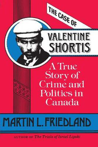 Cover image for The Case of Valentine Shortis: A True Story of Crime and Politics in Canada