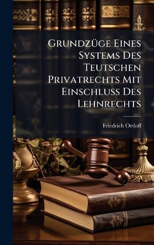 Cover image for GrundzA1/4ge Eines Systems Des Teutschen Privatrechts Mit EinschluA Des Lehnrechts