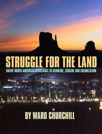 Cover image for Struggle for the Land: Native North American Resistance to Genocide, Ecocide, and Colonization