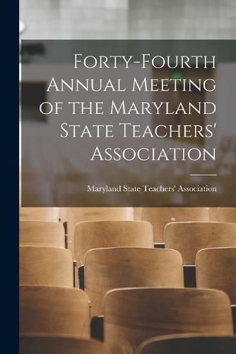 Cover image for Forty-fourth Annual Meeting of the Maryland State Teachers' Association