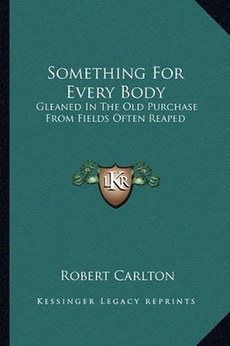 Cover image for Something for Every Body: Gleaned in the Old Purchase from Fields Often Reaped