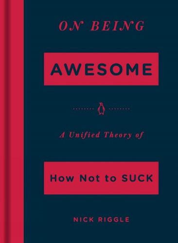 Cover image for On Being Awesome: A Unified Theory of How Not to Suck