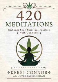 Cover image for 420 Meditations: Enhance Your Spiritual Practice With Cannabis