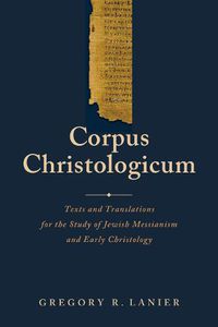 Cover image for Corpus Christologicum: Texts and Translations for the Study of Jewish Messianism and Early Christology