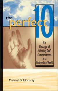 Cover image for The Perfect 10: The Blessings of Following God's Commandments in a Postmodern World