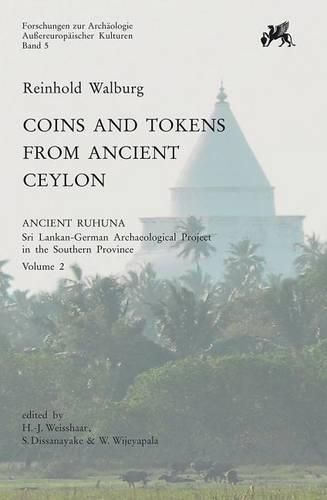 Cover image for Coins and Token from Ancient Ceylon: Ancient Ruhuna. Sri Lankan-German Archaeological Project in the Southern Province. Vol. 2