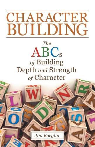 Cover image for Character Building: The Abcs of Building Depth and Strength of Character
