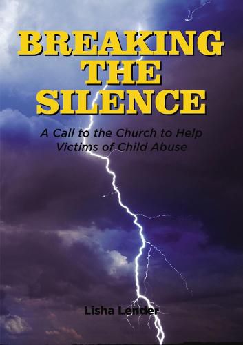 Cover image for Breaking the Silence: A Call to the Church to Help Victims of Child Abuse