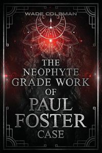 Cover image for The Neophyte Grade Work of Paul Foster Case