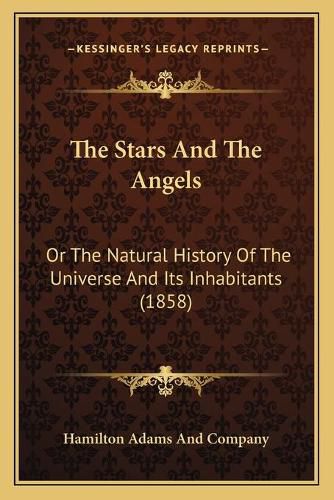 The Stars and the Angels: Or the Natural History of the Universe and Its Inhabitants (1858)