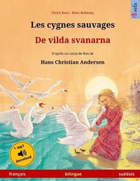 Cover image for Les cygnes sauvages - De vilda svanarna. Livre bilingue pour enfants adapte d'un conte de fees de Hans Christian Andersen (francais - suedois)
