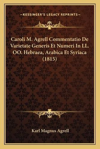 Cover image for Caroli M. Agrell Commentatio de Varietate Generis Et Numeri in LL. Oo. Hebraea, Arabica Et Syriaca (1815)