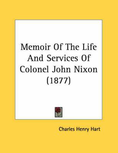 Memoir of the Life and Services of Colonel John Nixon (1877)