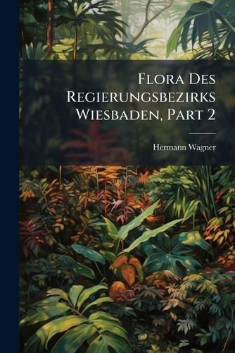 Cover image for Flora Des Regierungsbezirks Wiesbaden, Part 2