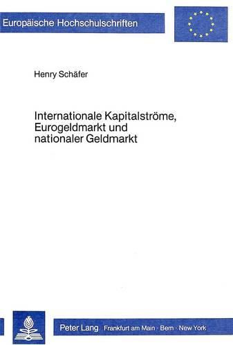 Cover image for Internationale Kapitalstroeme, Eurogeldmarkt Und Nationaler Geldmarkt: Eine Theoretische Und Empirische Analyse Fuer Die Bundesrepublik Deutschland