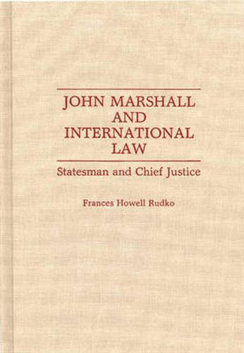 John Marshall and International Law: Statesman and Chief Justice