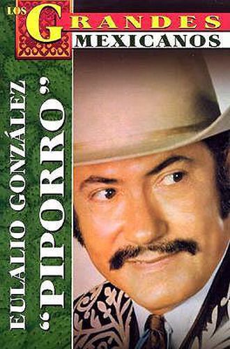 Cover image for Los Grandes. Eulalio Gonzalez 'Piporro': The Greatests. Eulalio Gonzalez 'Piporro', Bio